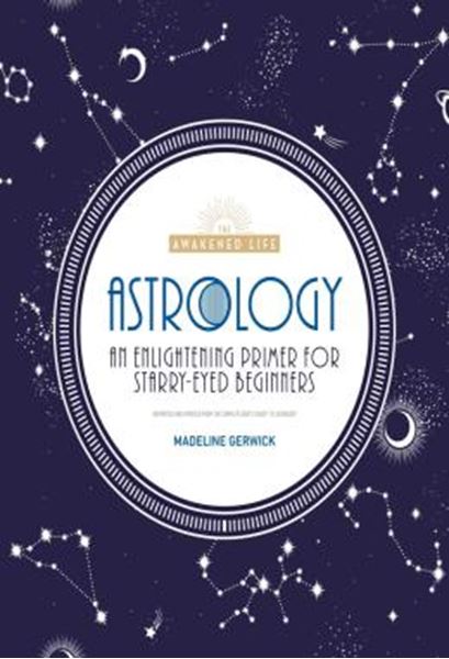 Picture of ASTROLOGY - AN ENLIGHTENING PRIMER FOR STARRY-EYED BEGINNERS