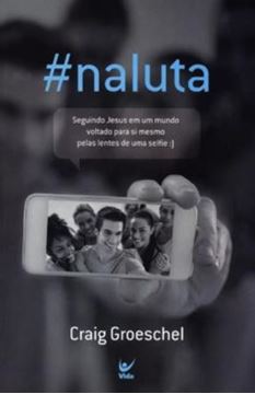 Imagem de #NALUTA - SEGUINDO JESUS EM UM MUNDO VOLTADO PARA SI MESMO PELAS LENTES DE UMA SELFIE