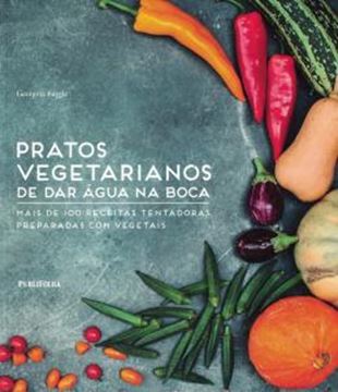Imagem de PRATOS VEGETARIANOS DE DAR AGUA NA BOCA - MAIS DE 100 RECEITAS TENTADORAS PREPARADAS COM VEGETAIS