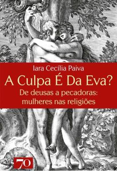 Picture of A CULPA E DA EVA? - DE DEUSAS A PECADORAS: MULHERES NAS RELIGIOES