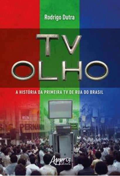 Picture of TV OLHO - A HISTORIA DA PRIMEIRA TV DE RUA DO BRASIL