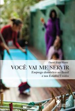 Imagem de VOCE VAI ME SERVIR - EMPREGO DOMESTICO NO BRASIL E NOS ESTADOS UNIDOS