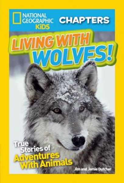 Picture of NATIONAL GEOGRAPHIC KIDS CHAPTERS - LIVING WITH WOLVES! - TRUE STORIES OF ADVENTURES WITH ANIMALS (NGK CHAPTERS)