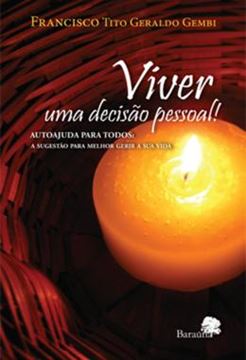 Imagem de VIVER UMA DECISAO PESSOAL! - AUTOAJUDA PARA TODOS: A SUGESTAO PARA MELHOR GERIR A SUA VIDA