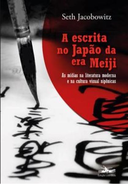 Picture of A ESCRITA NO JAPAO DA ERA MEIJI - AS MIDIAS NA LITERATURA MODERNA E NA CULTURA VISUAL NIPONICAS